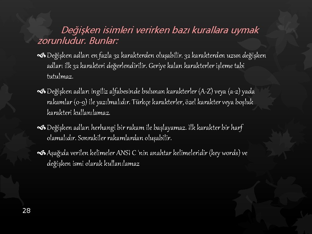 Değişken isimleri verirken bazı kurallara uymak zorunludur. Bunlar: Değişken adları en fazla 32 karakterden