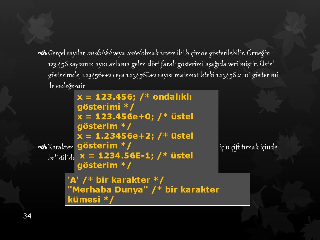  Gerçel sayılar ondalıklı veya üstel olmak üzere iki biçimde gösterilebilir. Örneğin 123. 456