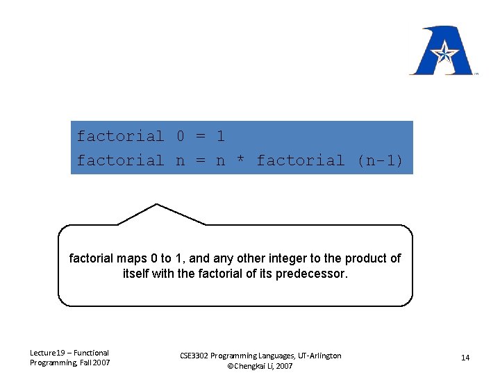 factorial 0 = 1 factorial n = n * factorial (n-1) factorial maps 0