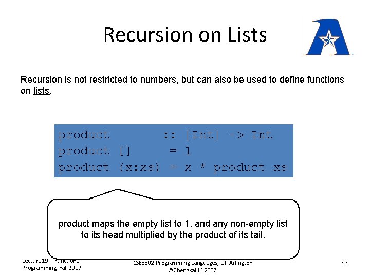 Recursion on Lists Recursion is not restricted to numbers, but can also be used