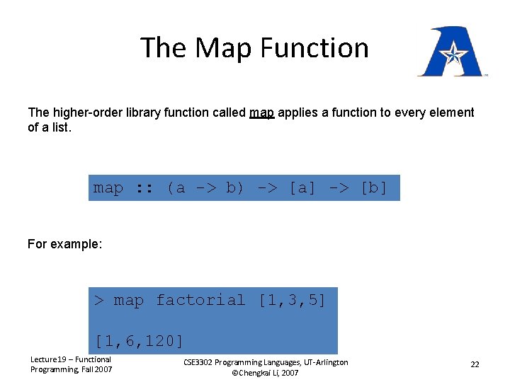 The Map Function The higher-order library function called map applies a function to every