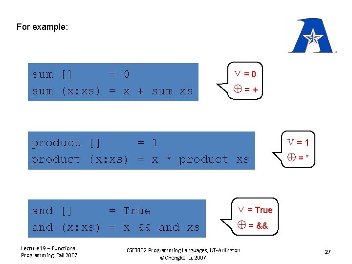 For example: sum [] = 0 sum (x: xs) = x + sum xs