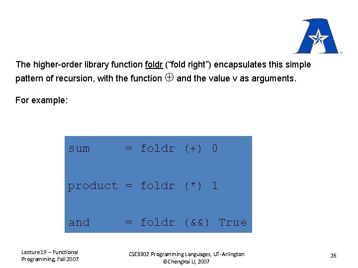The higher-order library function foldr (“fold right”) encapsulates this simple pattern of recursion, with