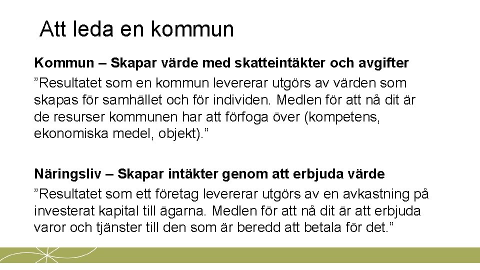 Att leda en kommun Kommun – Skapar värde med skatteintäkter och avgifter ”Resultatet som