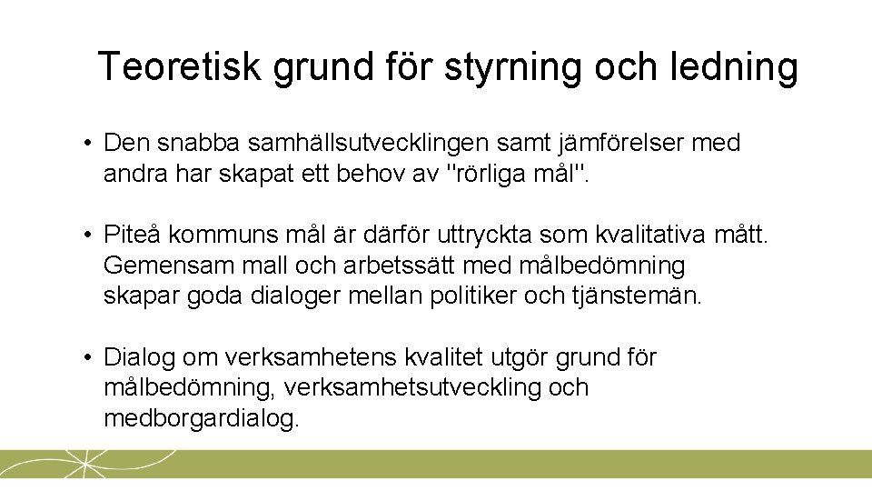 Teoretisk grund för styrning och ledning • Den snabba samhällsutvecklingen samt jämförelser med andra