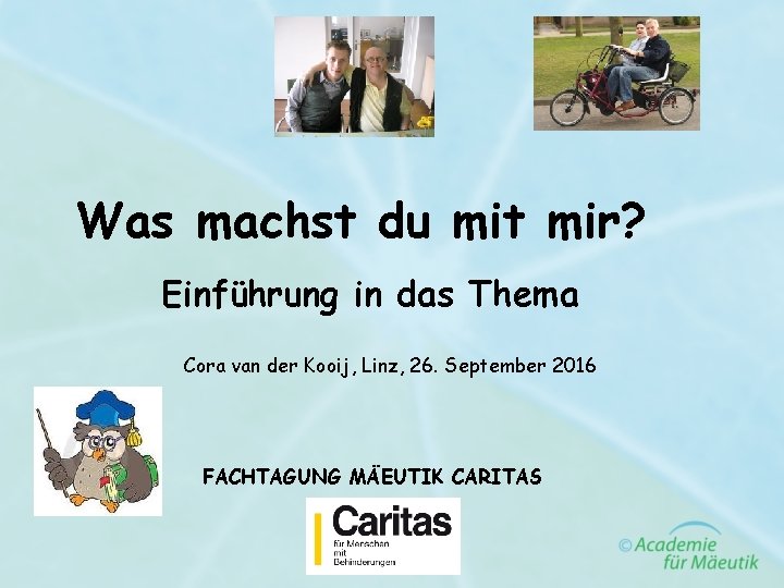 Was machst du mit mir? Einführung in das Thema Cora van der Kooij, Linz,