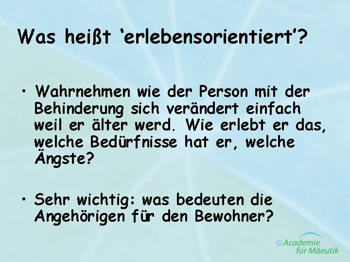 Was heißt ‘erlebensorientiert’? • Wahrnehmen wie der Person mit der Behinderung sich verändert einfach