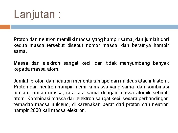 Lanjutan : Proton dan neutron memiliki massa yang hampir sama, dan jumlah dari kedua