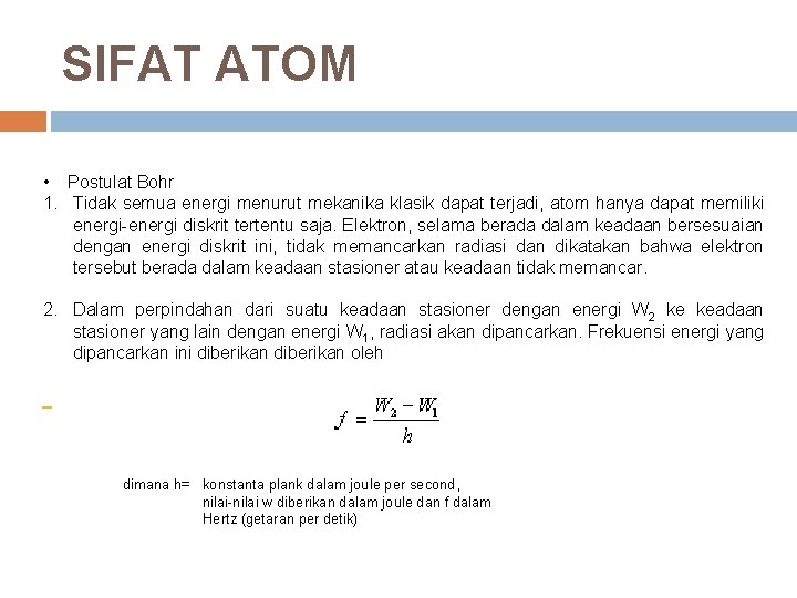 SIFAT ATOM • Postulat Bohr 1. Tidak semua energi menurut mekanika klasik dapat terjadi,