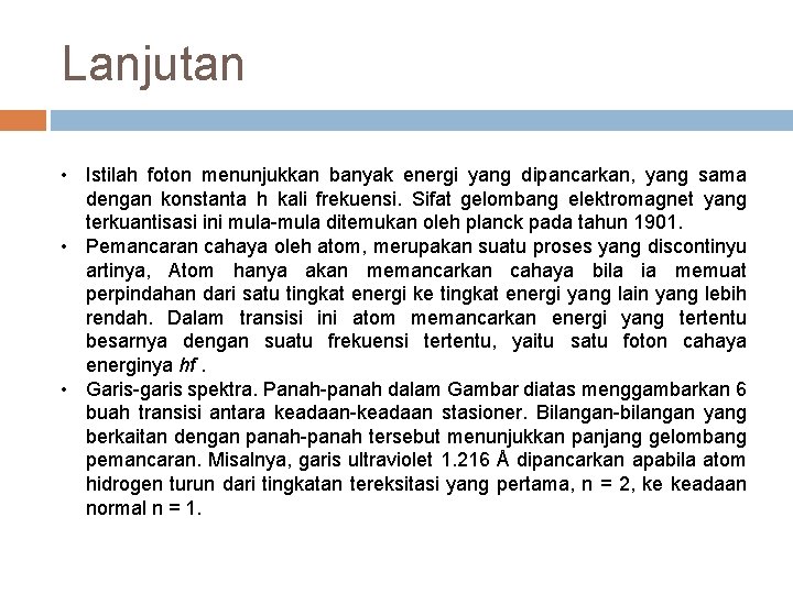 Lanjutan • Istilah foton menunjukkan banyak energi yang dipancarkan, yang sama dengan konstanta h