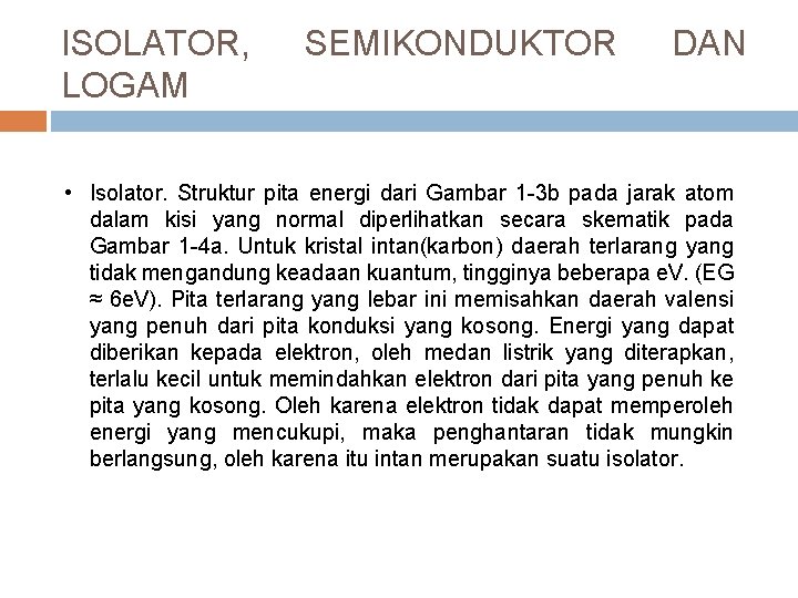 ISOLATOR, LOGAM SEMIKONDUKTOR DAN • Isolator. Struktur pita energi dari Gambar 1 -3 b