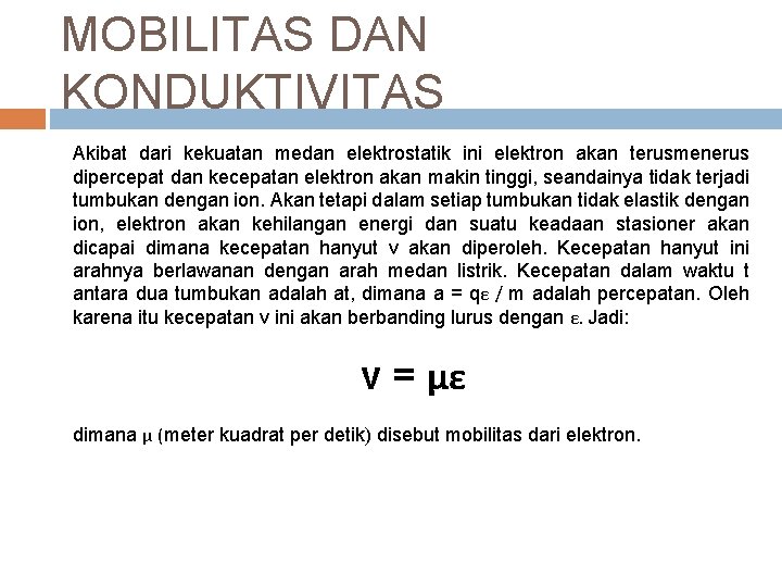 MOBILITAS DAN KONDUKTIVITAS Akibat dari kekuatan medan elektrostatik ini elektron akan terusmenerus dipercepat dan