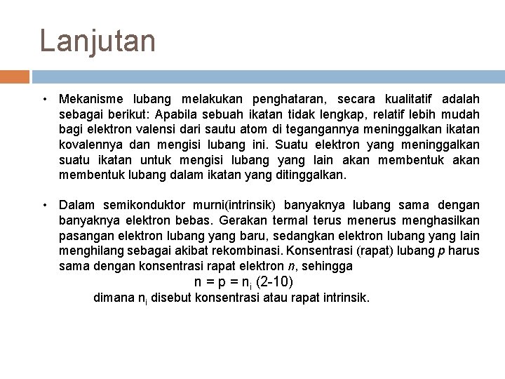 Lanjutan • Mekanisme lubang melakukan penghataran, secara kualitatif adalah sebagai berikut: Apabila sebuah ikatan