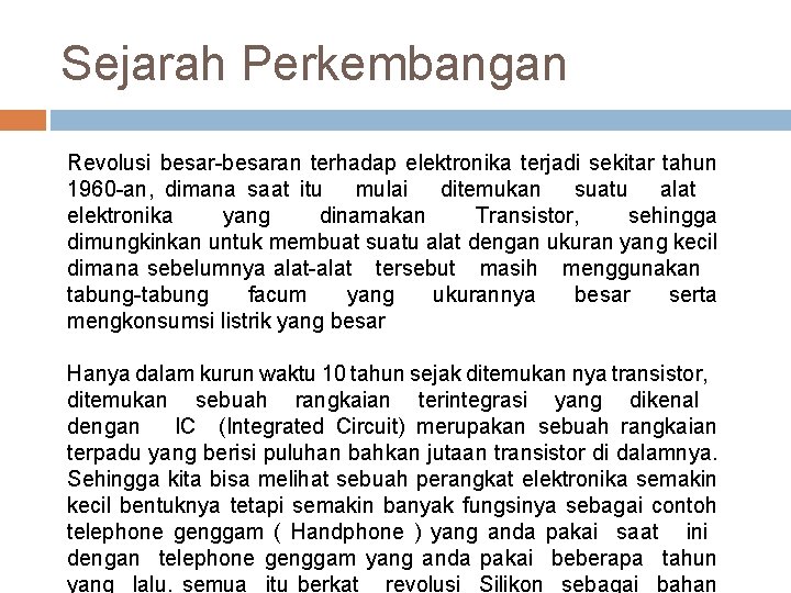 Sejarah Perkembangan Revolusi besar-besaran terhadap elektronika terjadi sekitar tahun 1960 -an, dimana saat itu