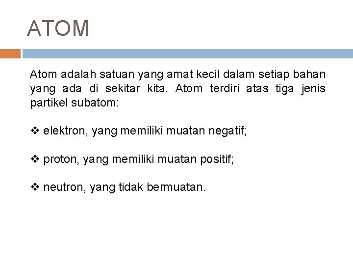 ATOM Atom adalah satuan yang amat kecil dalam setiap bahan yang ada di sekitar
