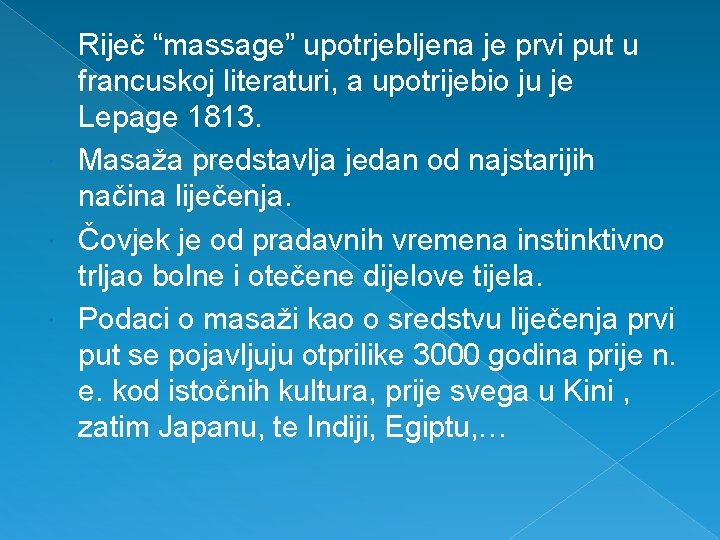 Riječ “massage” upotrjebljena je prvi put u francuskoj literaturi, a upotrijebio ju je Lepage