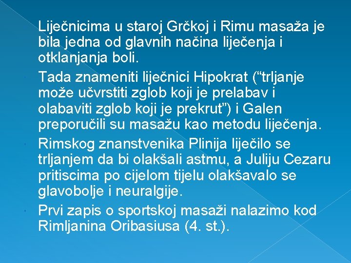 Liječnicima u staroj Grčkoj i Rimu masaža je bila jedna od glavnih načina liječenja