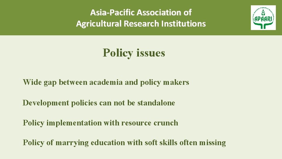 Asia-Pacific Association of Agricultural Research Institutions Policy issues Wide gap between academia and policy