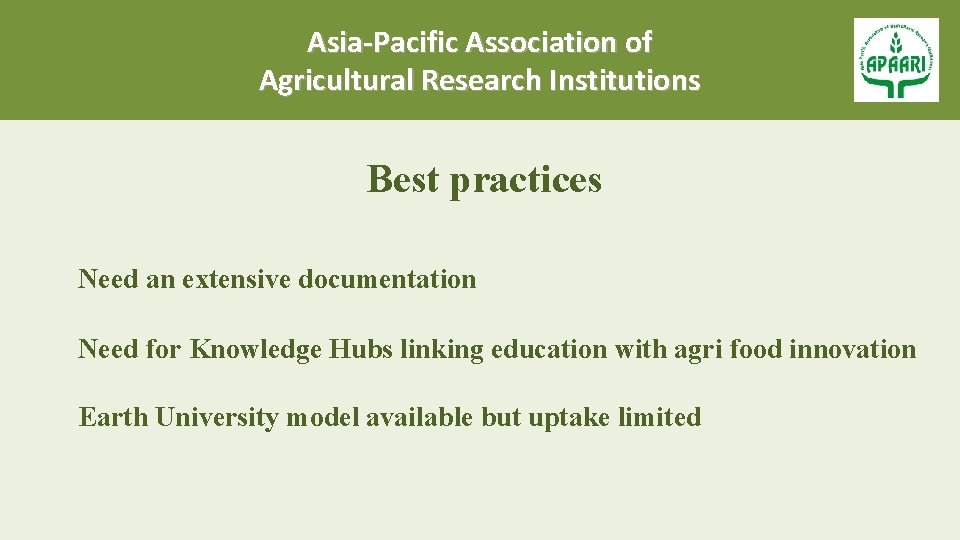 Asia-Pacific Association of Agricultural Research Institutions Best practices Need an extensive documentation Need for