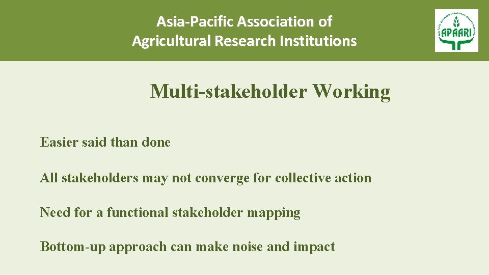 Asia-Pacific Association of Agricultural Research Institutions Multi-stakeholder Working Easier said than done All stakeholders