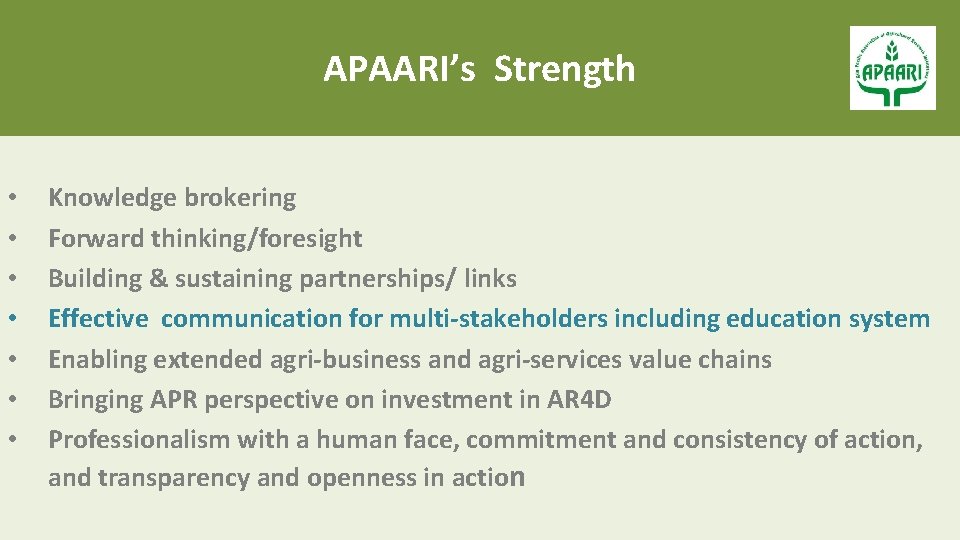 APAARI’s Strength • • Knowledge brokering Forward thinking/foresight Building & sustaining partnerships/ links Effective