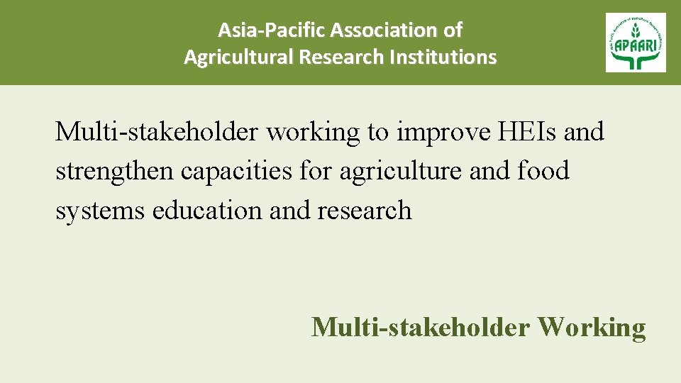 Asia-Pacific Association of Agricultural Research Institutions Multi-stakeholder working to improve HEIs and strengthen capacities