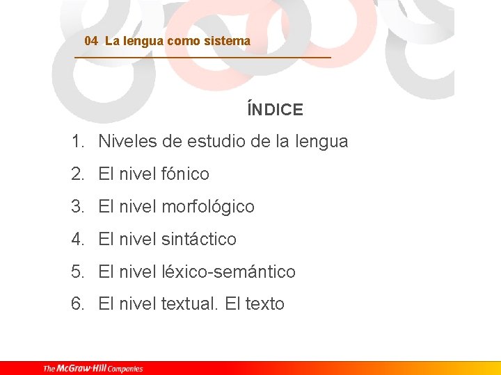 04 La lengua como sistema ÍNDICE 1. Niveles de estudio de la lengua 2.