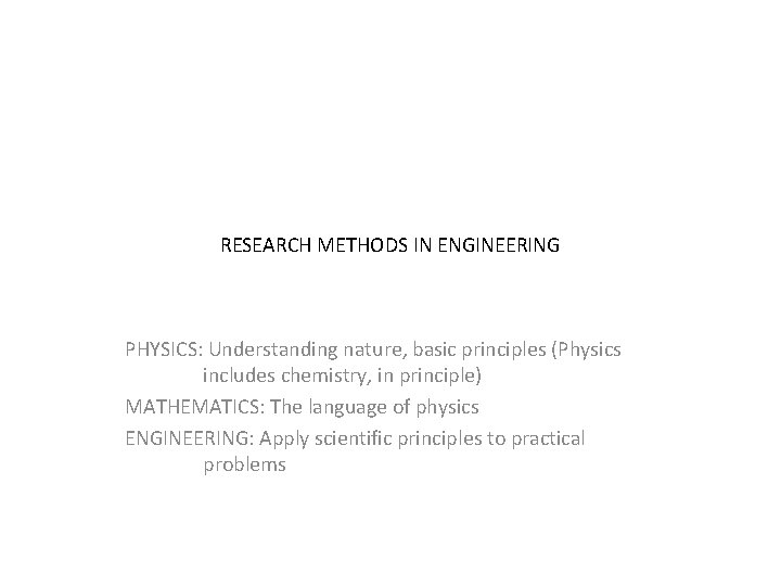 RESEARCH METHODS IN ENGINEERING PHYSICS: Understanding nature, basic principles (Physics includes chemistry, in principle)