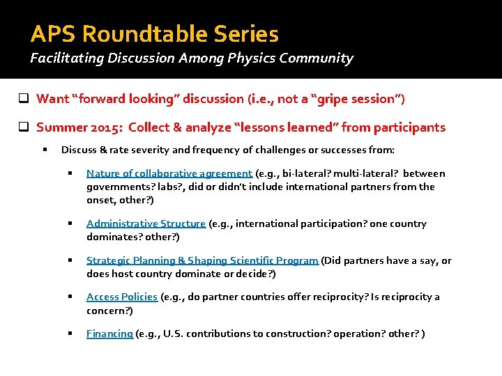 APS Roundtable Series Facilitating Discussion Among Physics Community q Want “forward looking” discussion (i.