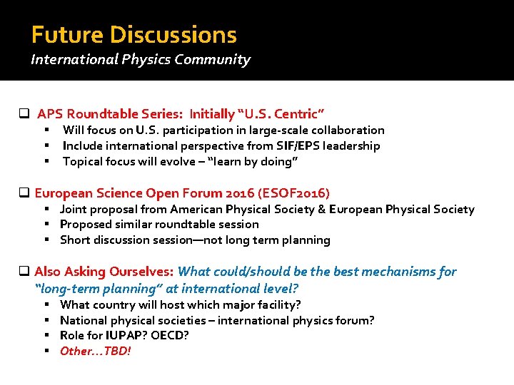 Future Discussions International Physics Community q APS Roundtable Series: Initially “U. S. Centric” §