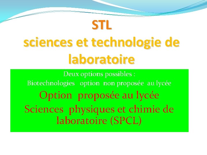STL sciences et technologie de laboratoire Deux options possibles : Biotechnologies option non proposée