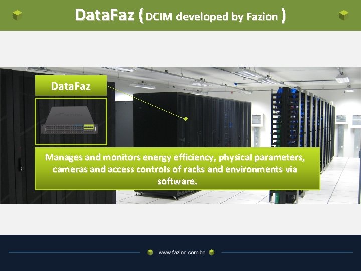 Data. Faz ( DCIM developed by Fazion ) Data. Faz Manages and monitors energy