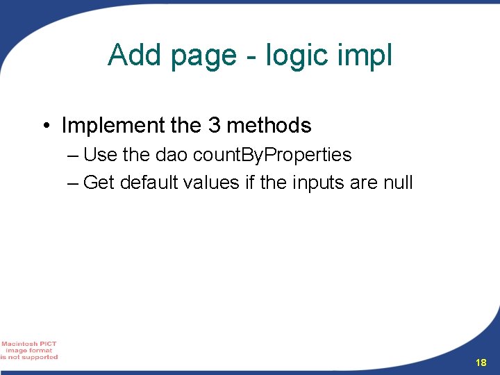 Add page - logic impl • Implement the 3 methods – Use the dao