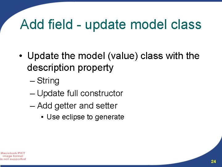 Add field - update model class • Update the model (value) class with the