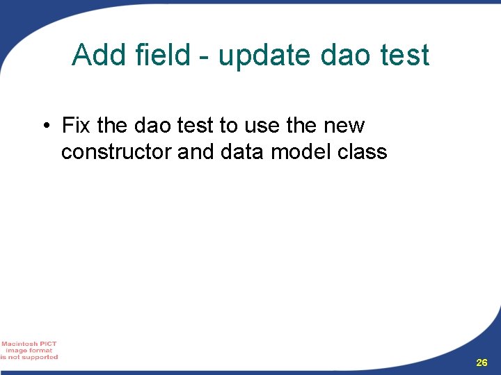 Add field - update dao test • Fix the dao test to use the