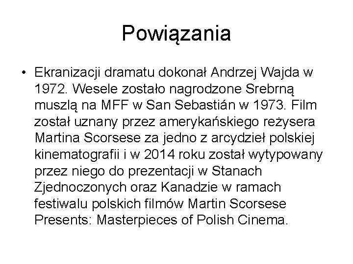 Powiązania • Ekranizacji dramatu dokonał Andrzej Wajda w 1972. Wesele zostało nagrodzone Srebrną muszlą