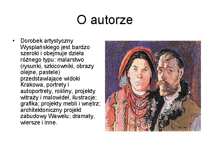 O autorze • Dorobek artystyczny Wyspiańskiego jest bardzo szeroki i obejmuje dzieła różnego typu: