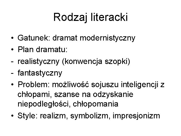 Rodzaj literacki • • • Gatunek: dramat modernistyczny Plan dramatu: realistyczny (konwencja szopki) fantastyczny