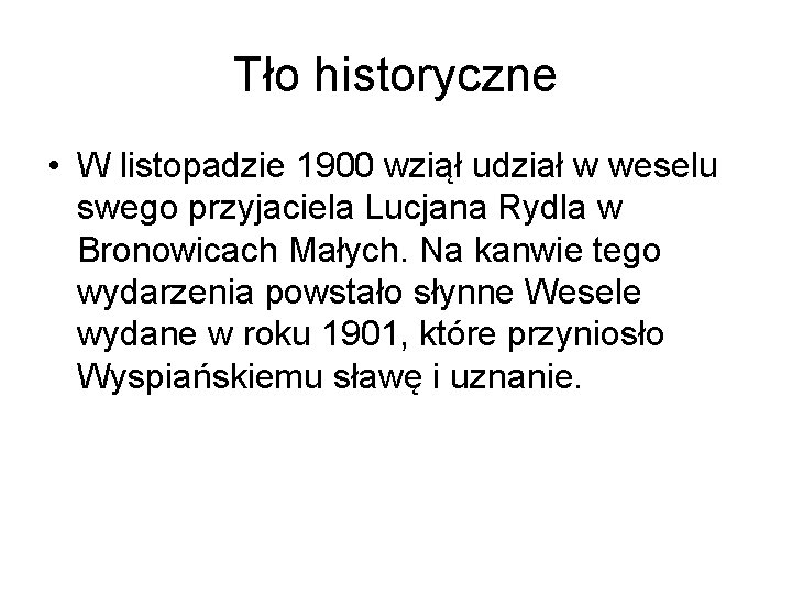 Tło historyczne • W listopadzie 1900 wziął udział w weselu swego przyjaciela Lucjana Rydla