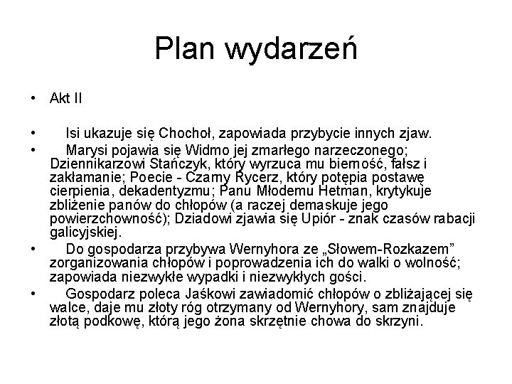 Plan wydarzeń • Akt II • • Isi ukazuje się Chochoł, zapowiada przybycie innych Plan wydarzeń • Akt II • • Isi ukazuje się Chochoł, zapowiada przybycie innych