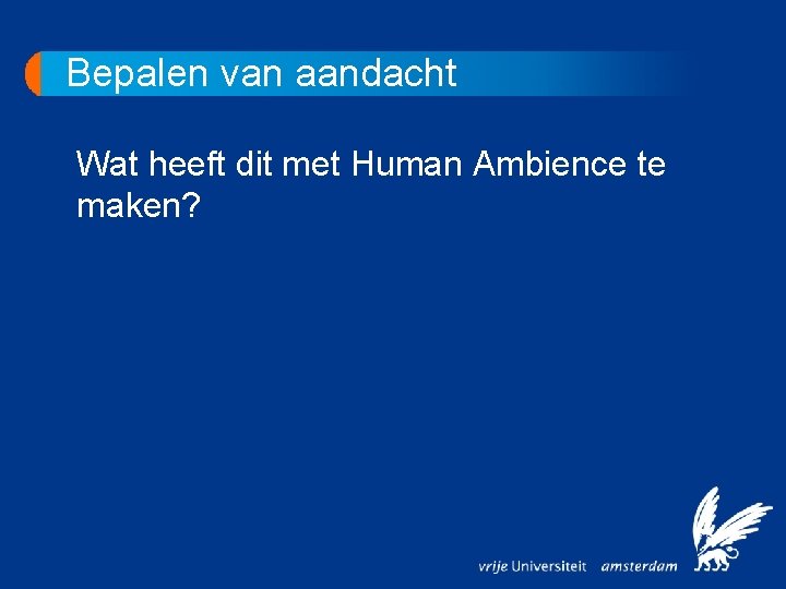 Bepalen van aandacht Wat heeft dit met Human Ambience te maken? 