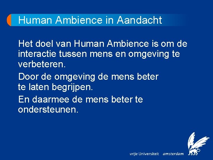 Human Ambience in Aandacht Het doel van Human Ambience is om de interactie tussen