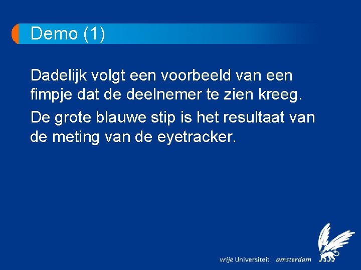 Demo (1) Dadelijk volgt een voorbeeld van een fimpje dat de deelnemer te zien