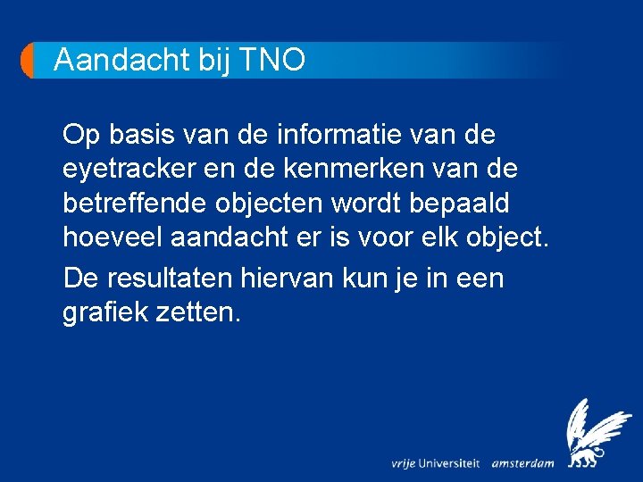 Aandacht bij TNO Op basis van de informatie van de eyetracker en de kenmerken