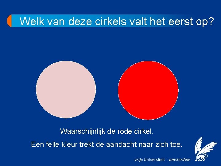 Welk van deze cirkels valt het eerst op? Waarschijnlijk de rode cirkel. Een felle