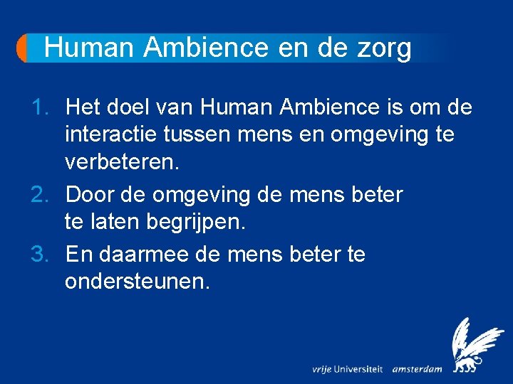 Human Ambience en de zorg 1. Het doel van Human Ambience is om de