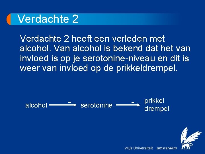 Verdachte 2 heeft een verleden met alcohol. Van alcohol is bekend dat het van