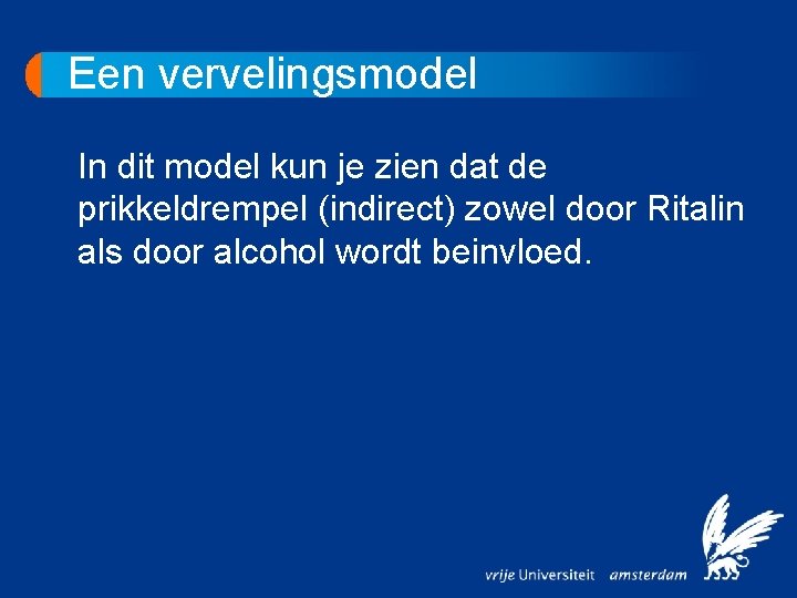 Een vervelingsmodel In dit model kun je zien dat de prikkeldrempel (indirect) zowel door