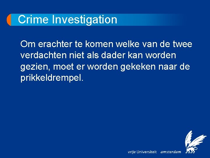 Crime Investigation Om erachter te komen welke van de twee verdachten niet als dader