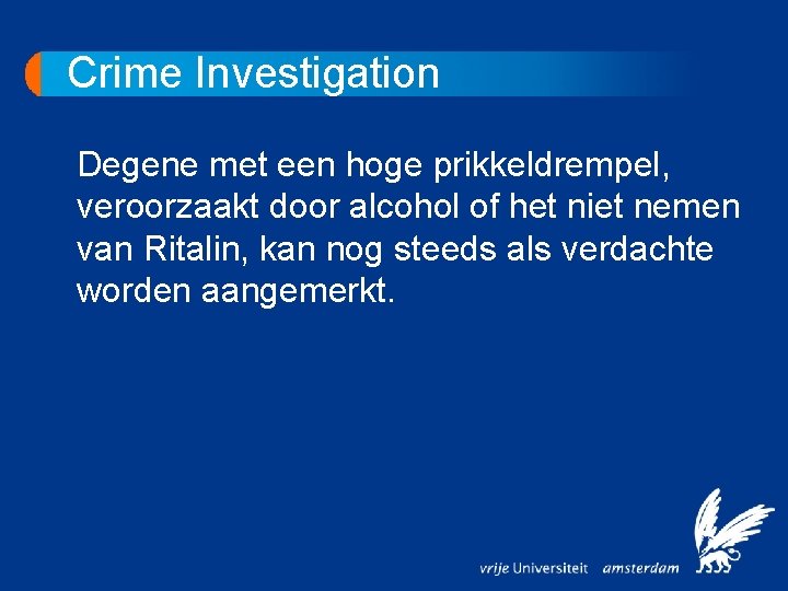 Crime Investigation Degene met een hoge prikkeldrempel, veroorzaakt door alcohol of het niet nemen